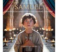 The Story of Samuel: Listening to God's Voice and Leading a Nation: 11 (The Story of Important Figures in the Bible)