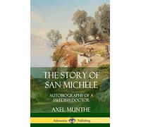 The Story of San Michele: Autobiography of a Swedish Doctor (Hardcover)