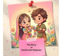 The Story of Savitri and Satyavan: A brave princess, a forest home, and a race against time: 31 (Illustrated Adventures)