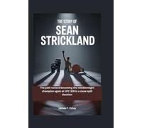 The Story of Sean Strickland: The path toward becoming the middleweight champion again at UFC 328 in a close split decision