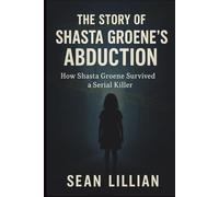 The Story of Shasta Groene’s Abduction: How Shasta Groene survived serial killer