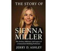 The Story Of Sienna Miller: The Artistry, Influence, and Legacy of a Generation-Defining Performer