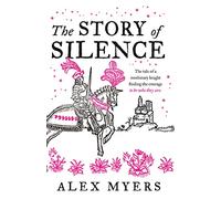 The Story of Silence: A Captivating Historical Fantasy Novel of Gender, Power, and Knightly Honor