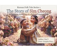 The Story of Sim Cheong: A Christian Retelling of the Korean Folktale, with Bible Verses and a Prayer