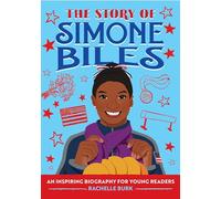 The Story of Simone Biles: An Inspiring Biography for Young Readers (Story Of: a Biography for New Readers)