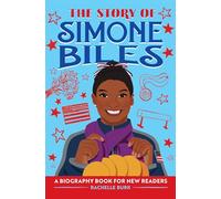 The Story of Simone Biles: An Inspiring Biography for Young Readers