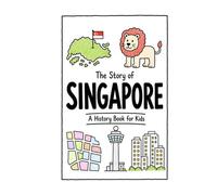 The Story of Singapore - A History Book for Kids: A Fun, Educational, and Illustrated Journey Through Singaporean History for Children and Curious Minds (History for Kids)
