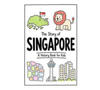 The Story of Singapore - A History Book for Kids: A Fun, Educational, and Illustrated Journey Through Singaporean History for Children and Curious Minds: 39 (History for Kids)