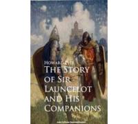 The Story Of Sir Launcelot And His Companions (ebook)