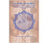 THE STORY OF SOUND IV: Echo-Field-Form: The Universal Translation Protocol of Consciousness, Energy, and Sound