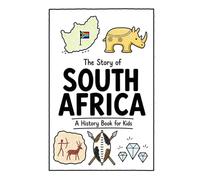 The Story of South Africa - A History Book for Kids: A Fun, Educational, and Illustrated Journey Through South African History for Children and Curious Minds (History for Kids)
