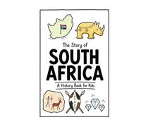 The Story of South Africa - A History Book for Kids: A Fun, Educational, and Illustrated Journey Through South African History for Children and Curious Minds (History for Kids)