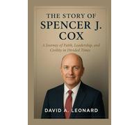 THE STORY OF SPENCER J. COX: A Journey of Faith, Leadership, and Civility in Divided Times