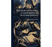 The Story of St. Paul; a Comparison of Acts and Epistles