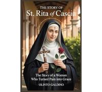 The Story of St. Rita of Cascia: The Story of a Woman Who Turned Pain into Grace (Christian Saints Biographies)