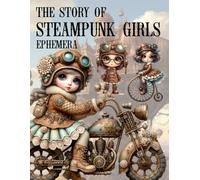 The Story of Steampunk Girls Ephemera Book: High Quality Images Of Peoples, For Paper Crafts, Junk Journals, Collage Art, Artist Trading Cards, and More.