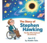 The Story of Stephen Hawking: The Boy Who Explored the Universe (The Story of… for Kids Series)
