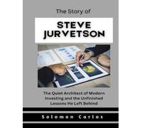 The Story of Steve Jurvetson: The Quiet Architect of Modern Investing and the Unfinished Lessons He Left Behind (Market Kings: Inside the Strategy, Power, and Legacy of U.S. Investors)