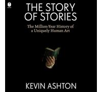 The Story of Stories: The Million-Year History of a Uniquely Human Art