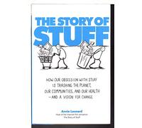 The Story of Stuff: How Our Obsession With Stuff Is Trashing the Planet, Our Communities, and Our Health-And a Vision for Change