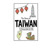 The Story of Taiwan - A History Book for Kids: A Fun, Educational, and Illustrated Journey Through Taiwanese History for Children and Curious Minds (History for Kids)