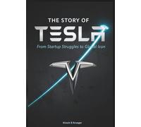 The Story of Tesla: From Startup Struggles to Global Icon (Auto Icons: The Untold Histories of the World's Greatest Car Brands)