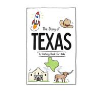 The Story of Texas - A History Book for Kids: A Fun & Educational Texas History Book for Kids, Fast Facts, Short Stories, and Easy Reading (US History for Kids)