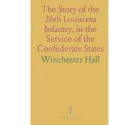 The Story of the 26th Louisiana Infantry, in the Service of the Confederate States