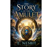 THE STORY OF THE AMULET: CLASSIC READER'S EDITION With a New Introduction, Historical and Cultural Background, Expanded Author Biography, and Glossary
