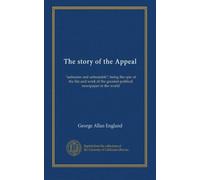 The story of the Appeal: "unbeaten and unbeatable"; being the epic of the life and work of the greatest political newspaper in the world