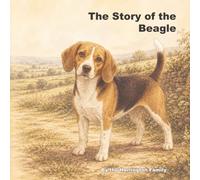 The Story of the Beagle: 9 (The Stories of the Greatest Dog Breeds)