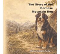 The Story of the Bernese Mountain Dog: 22 (The Stories of the Greatest Dog Breeds)