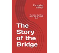 The Story of the Bridge: The Pulse of a Metal Heart and an Eternal Soul