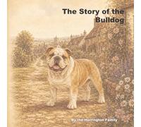 The Story of the Bulldog: 12 (The Stories of the Greatest Dog Breeds)
