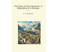 The Story of the Cambrian: A Biography of a Railway (Classic Books)
