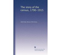 The story of the census, 1790-1915