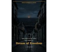 The Story of the Child Who Dared to Dream of Freedom: A Memoir