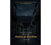 The Story of the Child Who Dared to Dream of Freedom: A Memoir