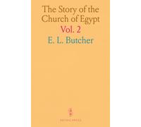 The Story of the Church of Egypt: Being an Outline of the History of the Egyptians Under Their Successive Masters From the Roman Conquest Until Now
