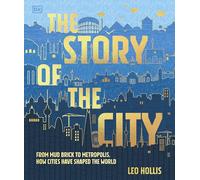 The Story of the City: A Human Experiment 9,000 Years in the Making