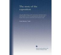 The story of the exposition (v.4 1921): being the official history of the international celebration held at San Francisco in 1915 to commemorate the ... and the construction of the Panama Canal