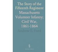 The Story of the Fifteenth Regiment: Massachusetts Volunteer Infantry; Civil War, 1861-1864