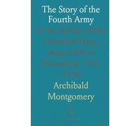 The Story of the Fourth Army: In the Battles of the Hundred Days, August 8th to November 11th, 1918