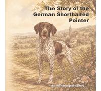 The Story of the German Shorthaired Pointer (The Stories of the Greatest Dog Breeds)
