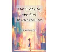 The Story of the Girl We Liked Back Then: Based on a True Story