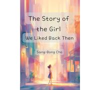 The Story of the Girl We Liked Back Then: Based on a True Story
