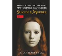 THE STORY OF THE GIRL WHO MASTERED HER TWO HOBBIES: SUICIDE AND MURDER
