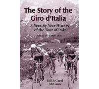 The Story of the Giro d'Italia: A Year-by-Year History of the Tour of Italy, Volume 1: 1909-1970