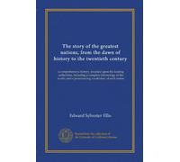 The story of the greatest nations, from the dawn of history to the twentieth century (v.9): a comprehensive history, founded upon the leading ... and a pronouncing vocabulary of each nation