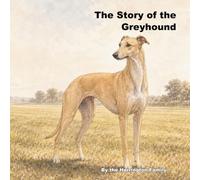 The Story of the Greyhound: 31 (The Stories of the Greatest Dog Breeds)